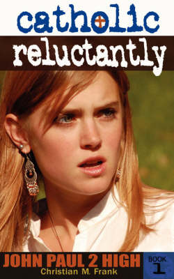 Catholic, Reluctantly: John Paul 2 High School - Book 1 by Christian M Frank image