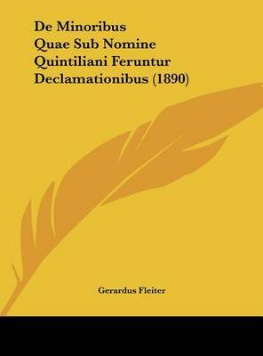 de Minoribus Quae Sub Nomine Quintiliani Feruntur Declamationibus (1890) on Hardback by Gerardus Fleiter