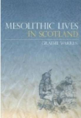 Mesolithic Lives in Scotland by Graeme Warren image