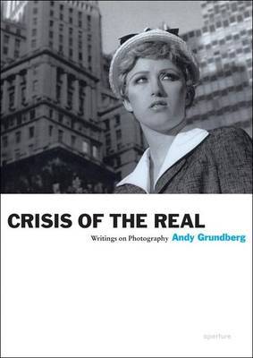 Crisis of the Real: Writings on Photography by Andy Grundberg image