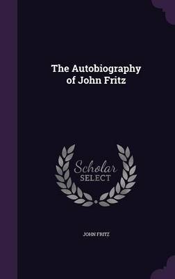 The Autobiography of John Fritz by John Fritz image