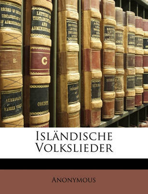 Islndische Volkslieder on Paperback by * Anonymous