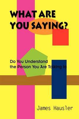 What are You Saying?: Do You Understand the Person You are Talking to by James Hausler image