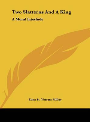 Two Slatterns and a King: A Moral Interlude on Hardback by Edna St.Vincent Millay