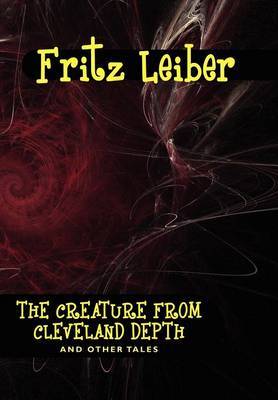 The Creature from Cleveland Depths and Other Tales by Fritz Leiber image