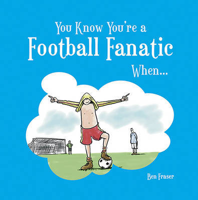 You Know You're a Football Fanatic When... on Hardback by Ben Fraser