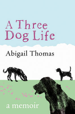 A Three Dog Life by Abigail Thomas image