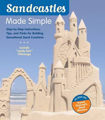 Sandcastles Made Simple: Step-by-Step Instructions, Tips andTrick by Lucinda Wierenga image