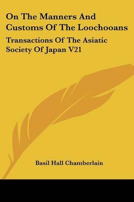 On the Manners and Customs of the Loochooans: Transactions of the Asiatic Society of Japan V21 by Basil Hall Chamberlain image