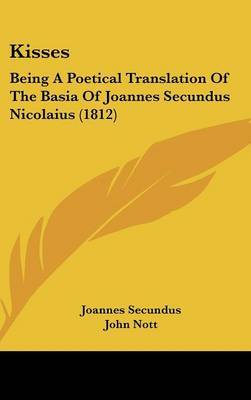 Kisses: Being a Poetical Translation of the Basia of Joannes Secundus Nicolaius (1812) by Joannes Secundus image