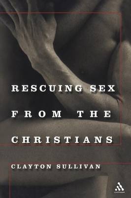 Rescuing Sex from the Christians by Clayton L. Sullivan image