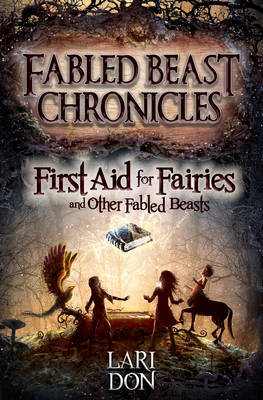 First Aid for Fairies and Other Fabled Beasts by Lari Don image