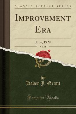 Improvement Era, Vol. 31 by Heber J Grant