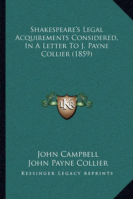 Shakespeare's Legal Acquirements Considered, in a Letter to J. Payne Collier (1859) on Paperback by John Campbell