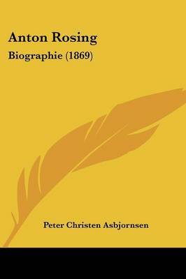 Anton Rosing: Biographie (1869) on Paperback by Peter Christen Asbjornsen