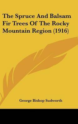 The Spruce and Balsam Fir Trees of the Rocky Mountain Region (1916) by George Bishop Sudworth image