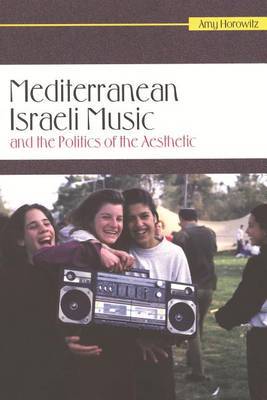 Mediterranean Israeli Music and the Politics of the Aesthetic by Amy Horowitz image