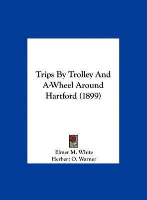 Trips by Trolley and A-Wheel Around Hartford (1899) image