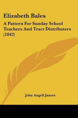 Elizabeth Bales: A Pattern for Sunday School Teachers and Tract Distributers (1842) by John Angell James image
