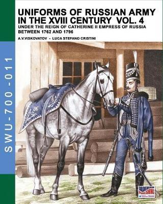 Uniforms of Russian army in the XVIII century Vol. 4 by Luca Stefano Cristini