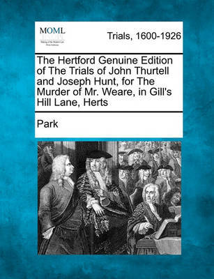 The Hertford Genuine Edition of the Trials of John Thurtell and Joseph Hunt, for the Murder of Mr. Weare, in Gill's Hill Lane, Herts by Park image