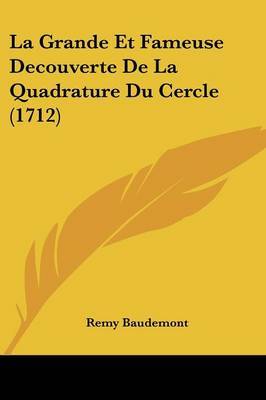 La Grande Et Fameuse Decouverte De La Quadrature Du Cercle (1712) on Paperback by Remy Baudemont