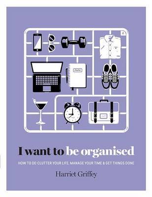I Want to Be Organised by Harriet Griffey image