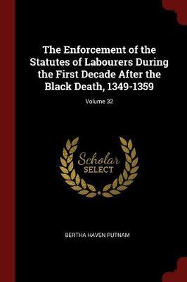 The Enforcement of the Statutes of Labourers During the First Decade After the Black Death, 1349-1359; Volume 32 by Bertha Haven Putnam image