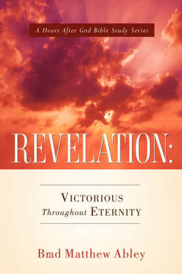 Revelation: Victorious Throughout Eternity by Brad, Matthew Abley image