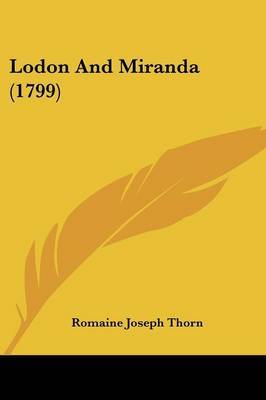 Lodon And Miranda (1799) on Paperback by Romaine Joseph Thorn