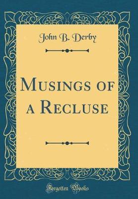 Musings of a Recluse (Classic Reprint) by John B Derby image