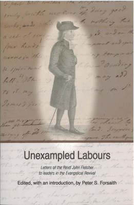 Unexampled Labours: The Letters of the Revd John Fletcher of Madeley to Leaders in the Evangelical Revival by Peter S. Forsaith image