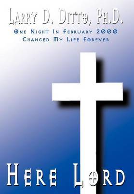 Here Lord by Larry D. Ditto Ph.D. image