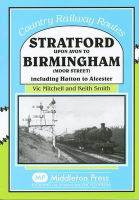 Stratford Upon Avon to Birmingham (Moor Street): Including Hatton to Alcester by Vic Mitchell image