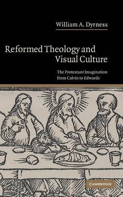 Reformed Theology and Visual Culture by William A Dyrness image