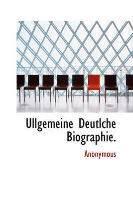 Ullgemeine Deutlche Biographie. by * Anonymous image