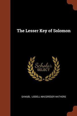 The Lesser Key of Solomon by Samuel Liddell MacGregor Mathers