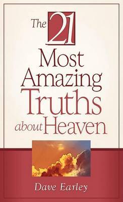 The 21 Most Amazing Truths about Heaven by Dave Earley image