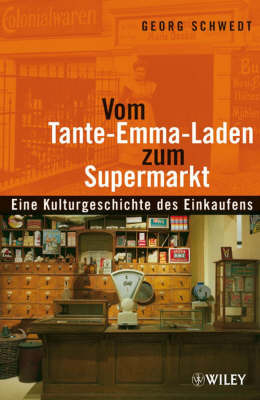 Vom Tante-Emma-Laden zum Supermarkt: Eine Kulturgeschichte des Einkaufens by Georg Schwedt image