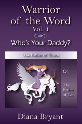 Warrior of the Word, Vol. 1: Who's Your Daddy? by Diana Bryant image