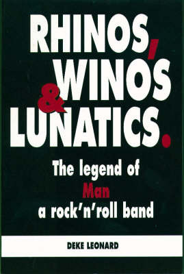 Rhinos, Winos and Lunatics: The Legend of Man, a Rock'n'Roll Band on Paperback by Deke Leonard