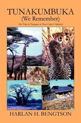 Tunakumbuka (We Remember): Our Time in Tanzania as Peace Corps Volunteers by Harlan H. Bengtson image