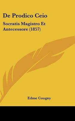 de Prodico Ceio: Socratis Magistro Et Antecessore (1857) by Edme Cougny image
