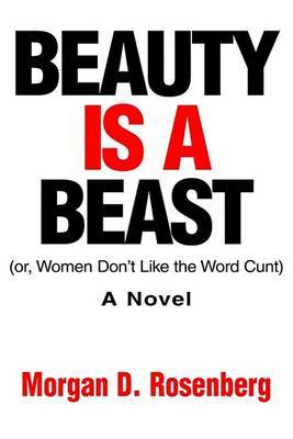 Beauty Is a Beast: Or, Women Don't Like the Word Cunt by Morgan D Rosenberg (Littman Law Offices) image