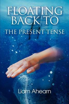 Floating Back to the Present Tense by Liam Ahearn image