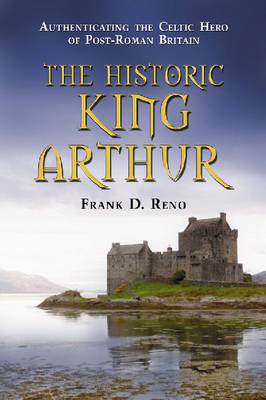 The Historic King Arthur by Frank D. Reno image