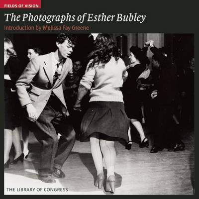 Photographs of Esther Bubley: Fields of Vision by Melissa Fay Greene