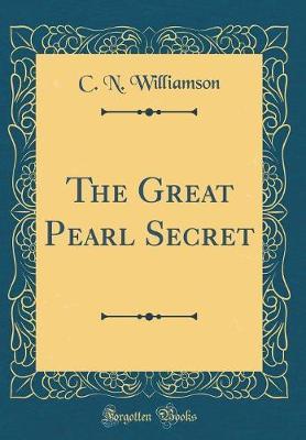 The Great Pearl Secret (Classic Reprint) by C.N. Williamson image