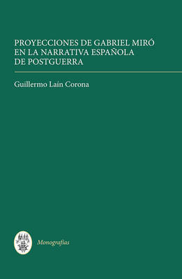 Proyecciones de Gabriel Miro en la narrativa espanola de postguerra: 332 on Hardback by Guillermo Lain Corona