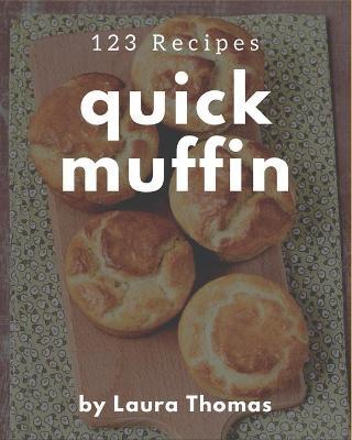 123 Quick Muffin Recipes by Laura Thomas image